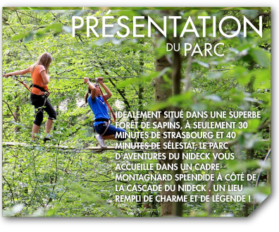 Der Abenteuerpark von Nideck: Idéalement situé dans une superbe forêt de chênes et de hêtres, à 10 minutes de Strasbourg ou de Haguenau, le Parc d’Aventures de Brumath vous accueille dans un cadre splendide avec à ses pieds un plan d’eau poissonneux et une plage de sable ...
